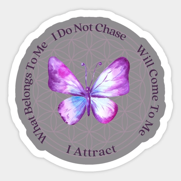 I Do Not Chase, I Attract. What Belongs To Me, Will Come To Me. Sticker by Shakti Amara